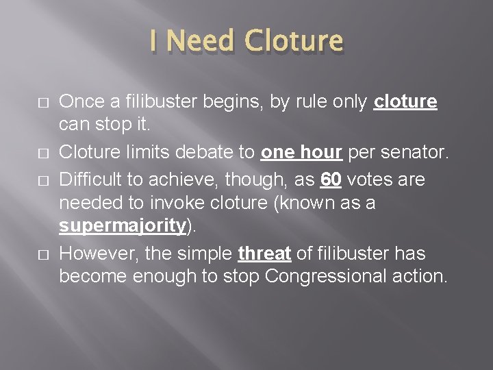 I Need Cloture � � Once a filibuster begins, by rule only cloture can
