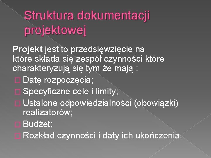 Struktura dokumentacji projektowej Projekt jest to przedsięwzięcie na które składa się zespół czynności które