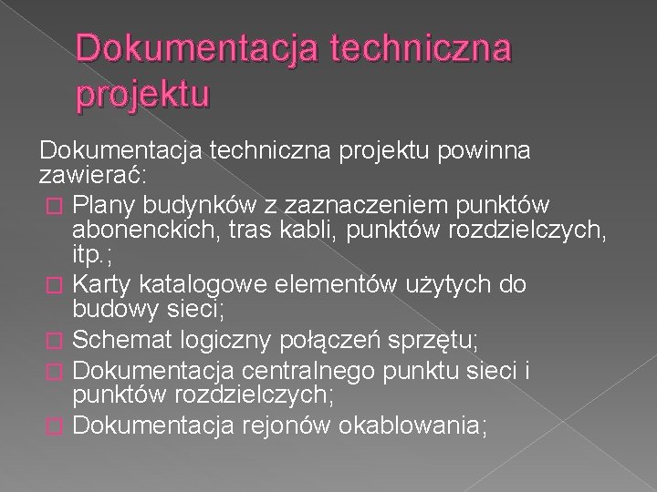 Dokumentacja techniczna projektu powinna zawierać: � Plany budynków z zaznaczeniem punktów abonenckich, tras kabli,