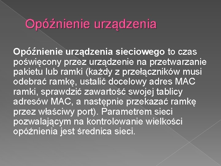 Opóźnienie urządzenia sieciowego to czas poświęcony przez urządzenie na przetwarzanie pakietu lub ramki (każdy