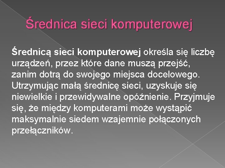 Średnica sieci komputerowej Średnicą sieci komputerowej określa się liczbę urządzeń, przez które dane muszą