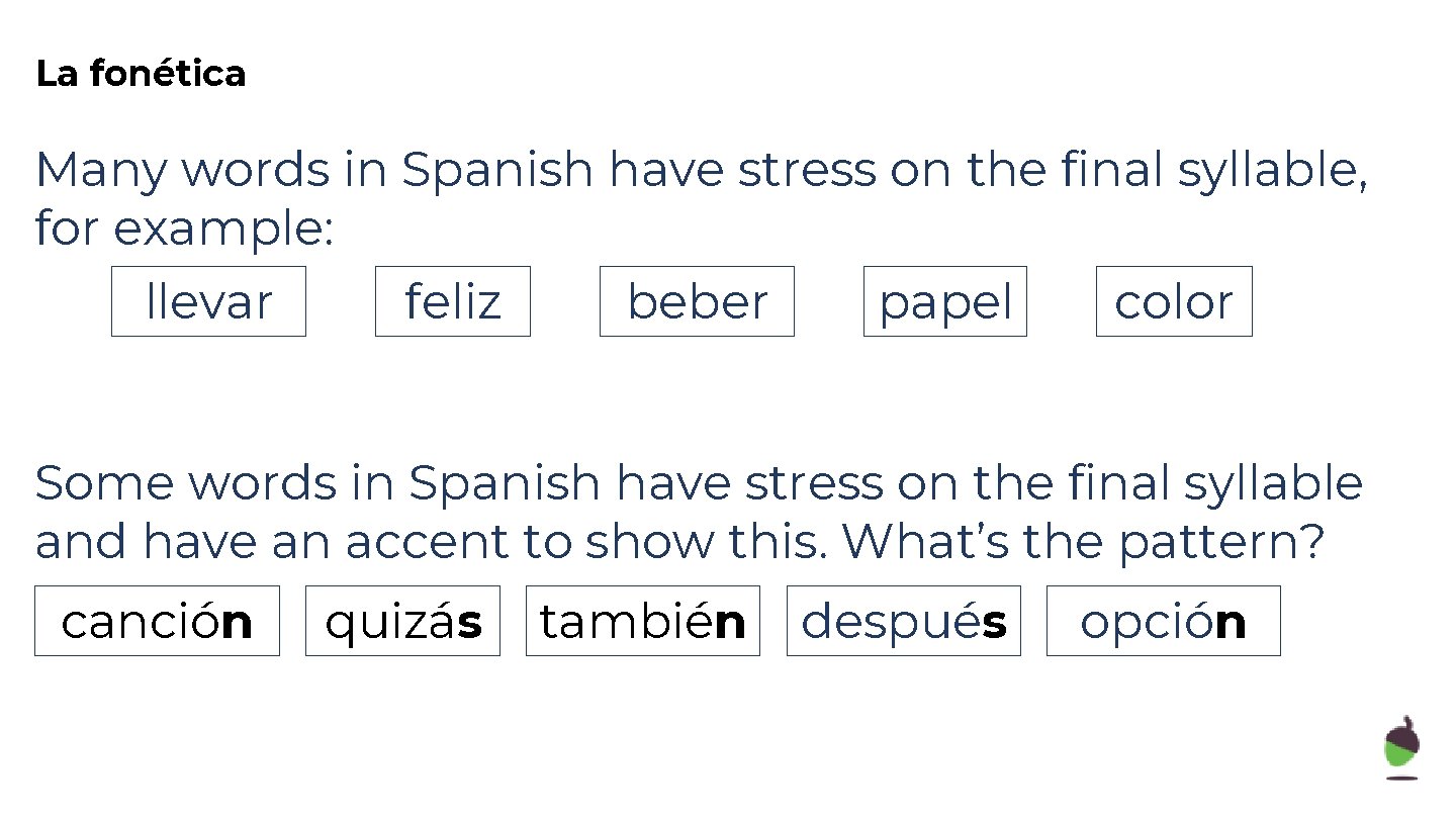 La fonética Many words in Spanish have stress on the final syllable, for example: