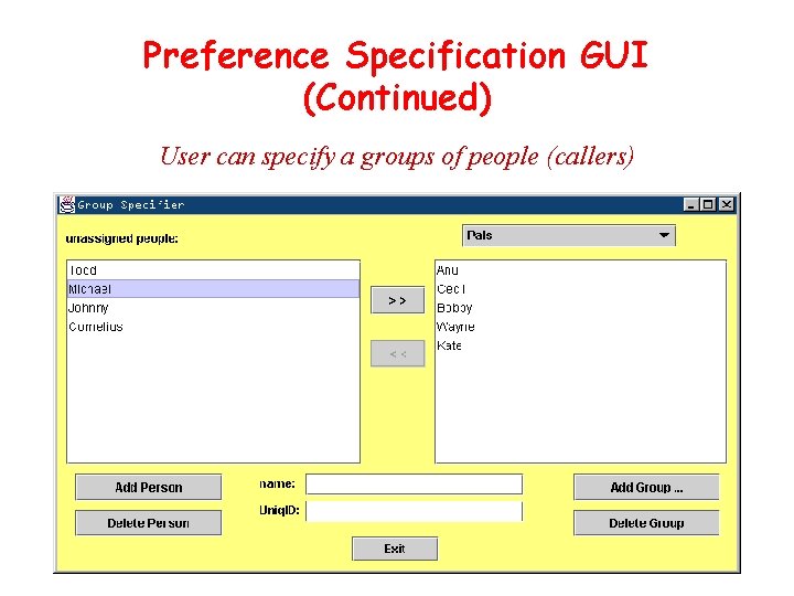 Preference Specification GUI (Continued) User can specify a groups of people (callers) 