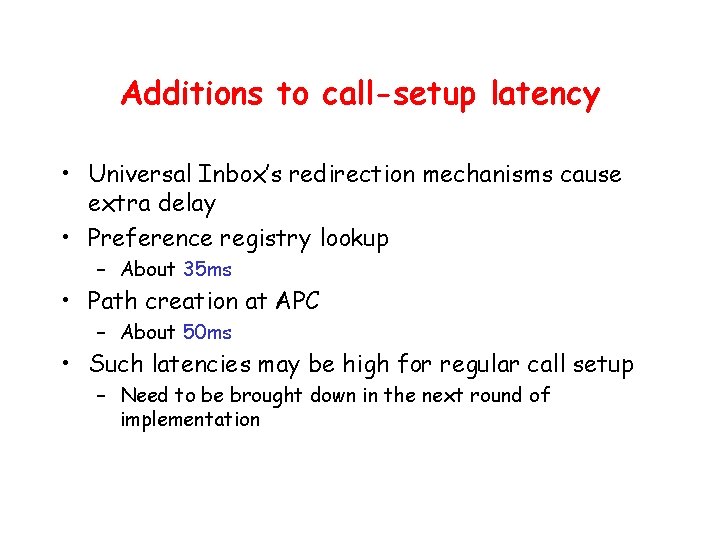 Additions to call-setup latency • Universal Inbox’s redirection mechanisms cause extra delay • Preference