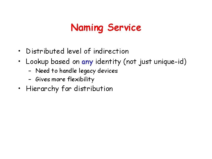 Naming Service • Distributed level of indirection • Lookup based on any identity (not
