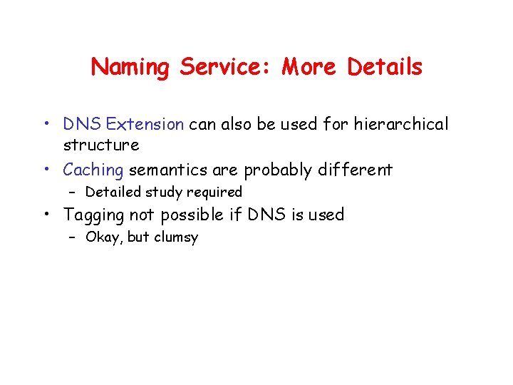 Naming Service: More Details • DNS Extension can also be used for hierarchical structure