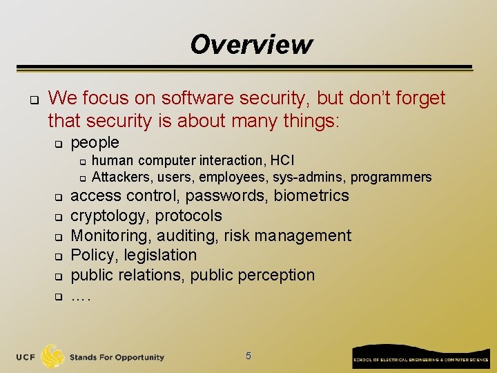 Overview q We focus on software security, but don’t forget that security is about