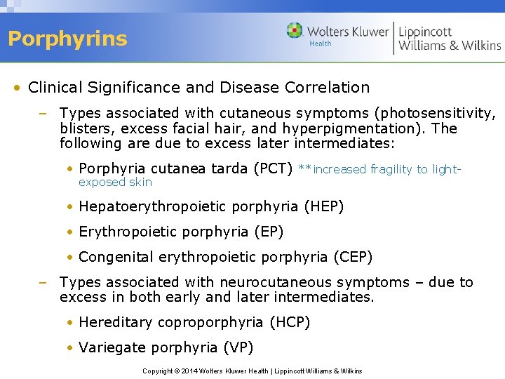 Porphyrins • Clinical Significance and Disease Correlation – Types associated with cutaneous symptoms (photosensitivity,