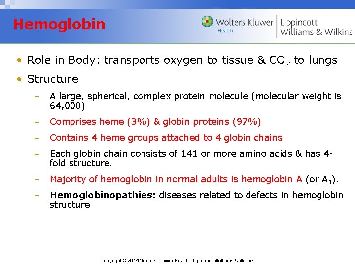 Hemoglobin • Role in Body: transports oxygen to tissue & CO 2 to lungs