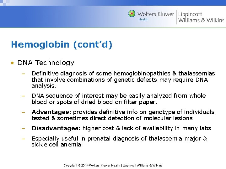 Hemoglobin (cont’d) • DNA Technology – Definitive diagnosis of some hemoglobinopathies & thalassemias that