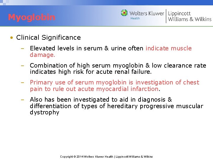 Myoglobin • Clinical Significance – Elevated levels in serum & urine often indicate muscle