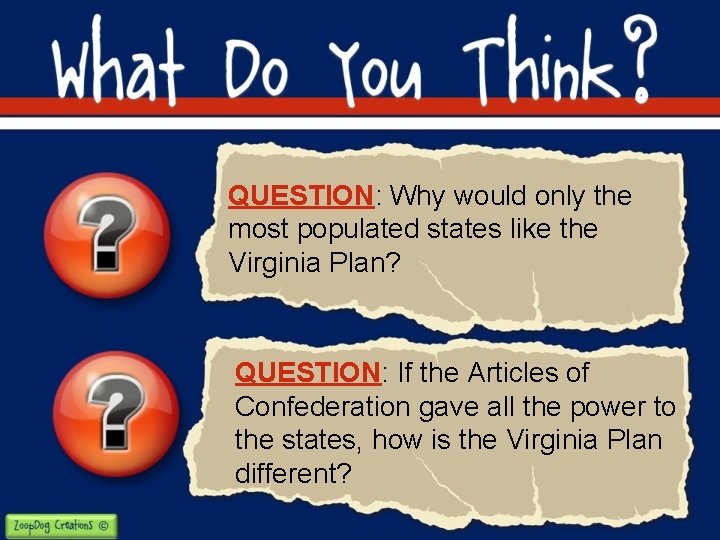 QUESTION: Why would only the most populated states like the Virginia Plan? QUESTION: If