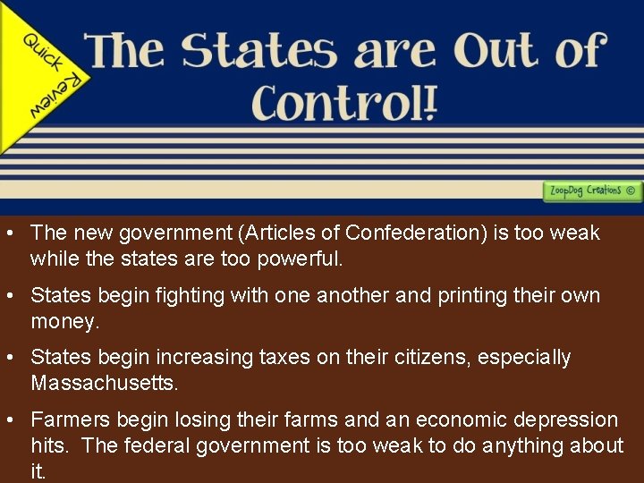  • The new government (Articles of Confederation) is too weak while the states