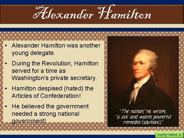  • Alexander Hamilton was another young delegate. • During the Revolution, Hamilton served