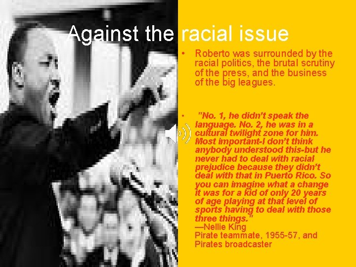 Against the racial issue • Roberto was surrounded by the racial politics, the brutal