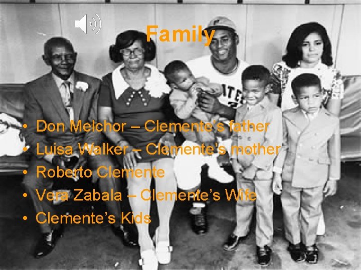 Family • • • Don Melchor – Clemente’s father Luisa Walker – Clemente’s mother