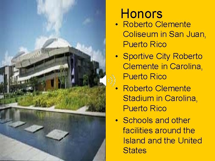 Honors • Roberto Clemente Coliseum in San Juan, Puerto Rico • Sportive City Roberto