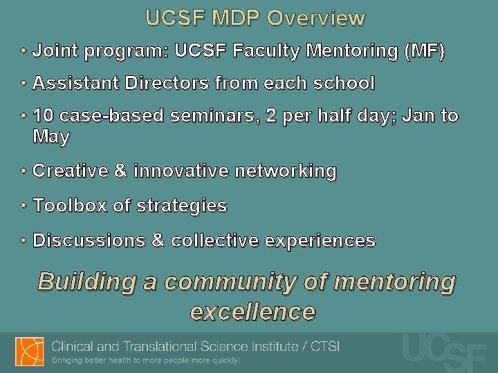 UCSF MDP Overview • Joint program: UCSF Faculty Mentoring (MF) • Assistant Directors from