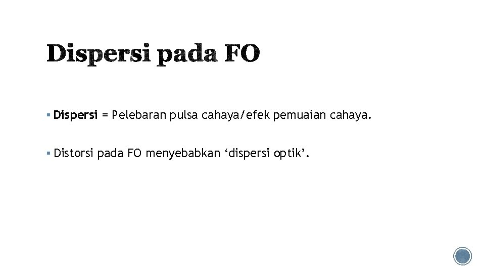 § Dispersi = Pelebaran pulsa cahaya/efek pemuaian cahaya. § Distorsi pada FO menyebabkan ‘dispersi