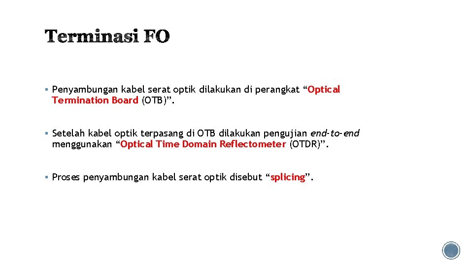 § Penyambungan kabel serat optik dilakukan di perangkat “Optical Termination Board (OTB)”. § Setelah