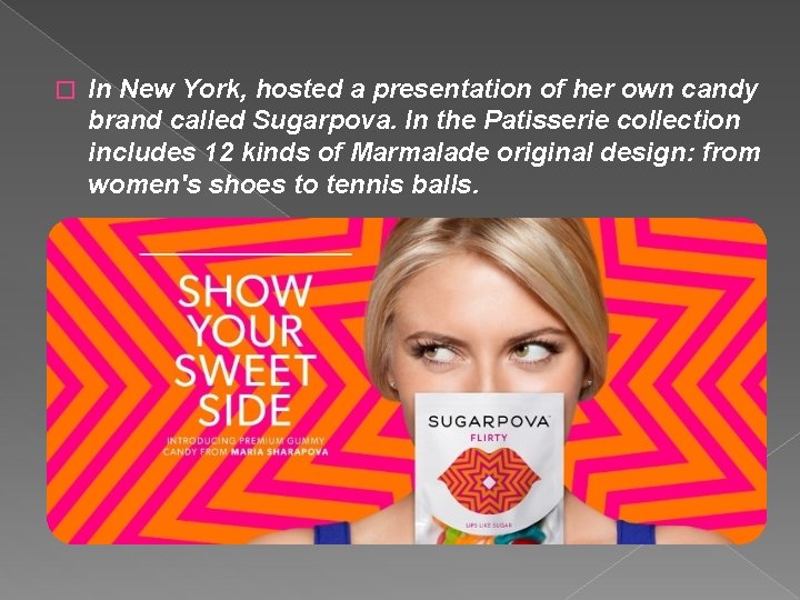 � In New York, hosted a presentation of her own candy brand called Sugarpova.
