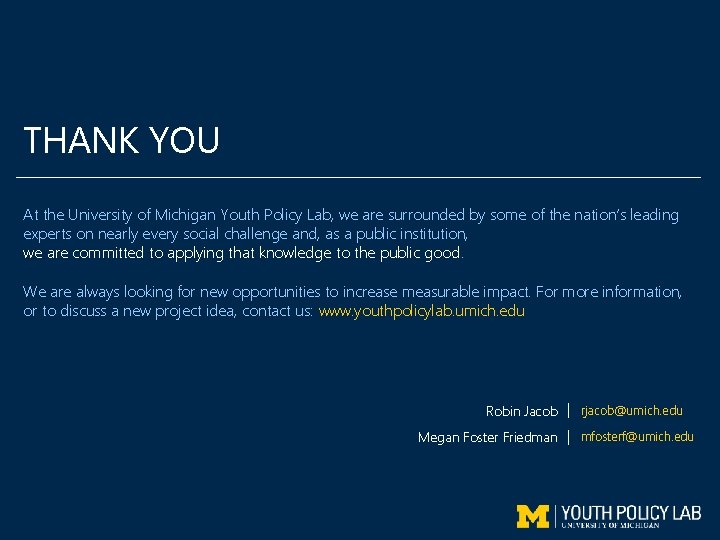 THANK YOU At the University of Michigan Youth Policy Lab, we are surrounded by