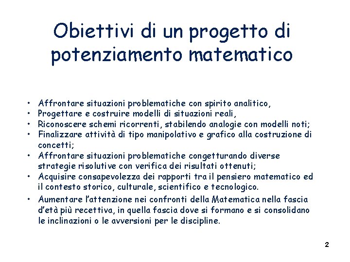 Obiettivi di un progetto di potenziamento matematico • • Affrontare situazioni problematiche con spirito