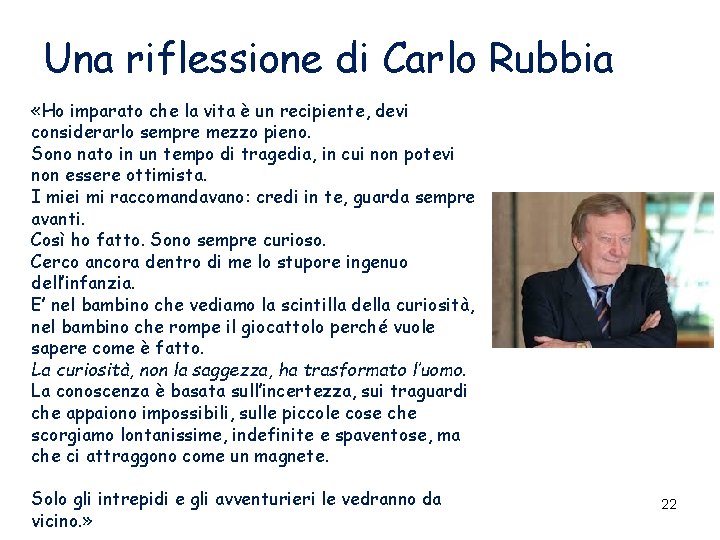 Una riflessione di Carlo Rubbia «Ho imparato che la vita è un recipiente, devi