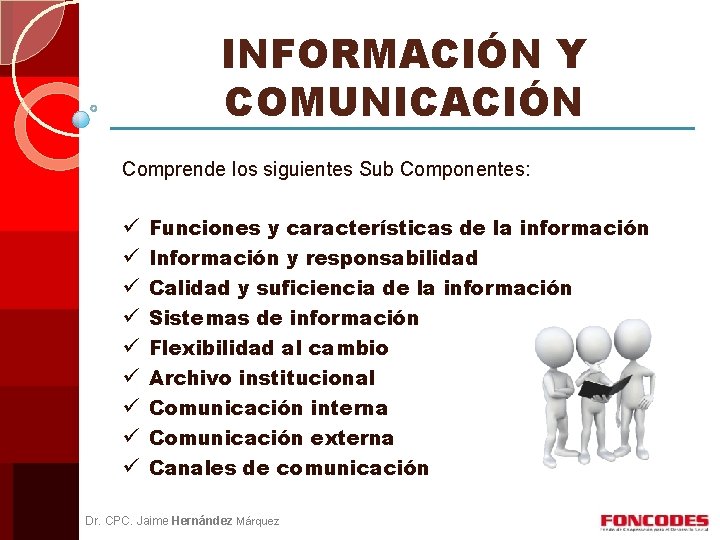 INFORMACIÓN Y COMUNICACIÓN Comprende los siguientes Sub Componentes: ü ü ü ü ü Funciones