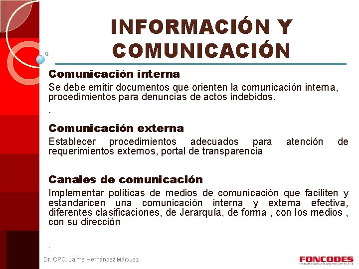 INFORMACIÓN Y COMUNICACIÓN Comunicación interna Se debe emitir documentos que orienten la comunicación interna,