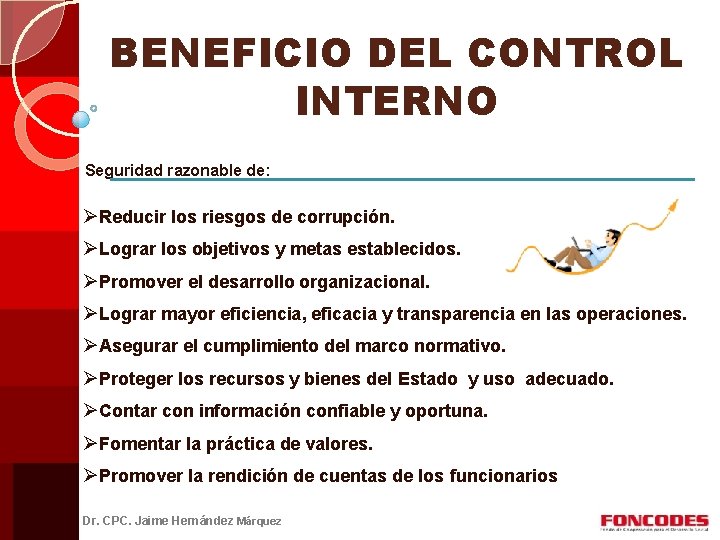 BENEFICIO DEL CONTROL INTERNO Seguridad razonable de: ØReducir los riesgos de corrupción. ØLograr los