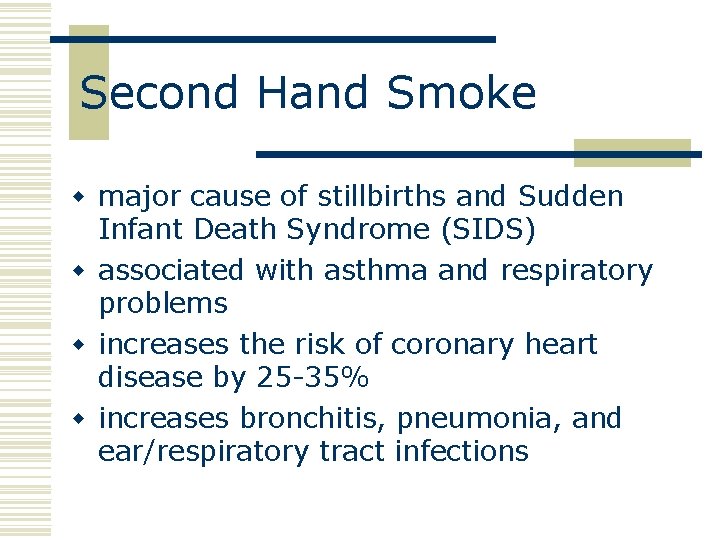 Second Hand Smoke w major cause of stillbirths and Sudden Infant Death Syndrome (SIDS)