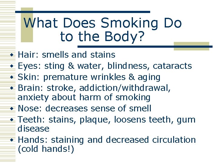 What Does Smoking Do to the Body? Hair: smells and stains Eyes: sting &