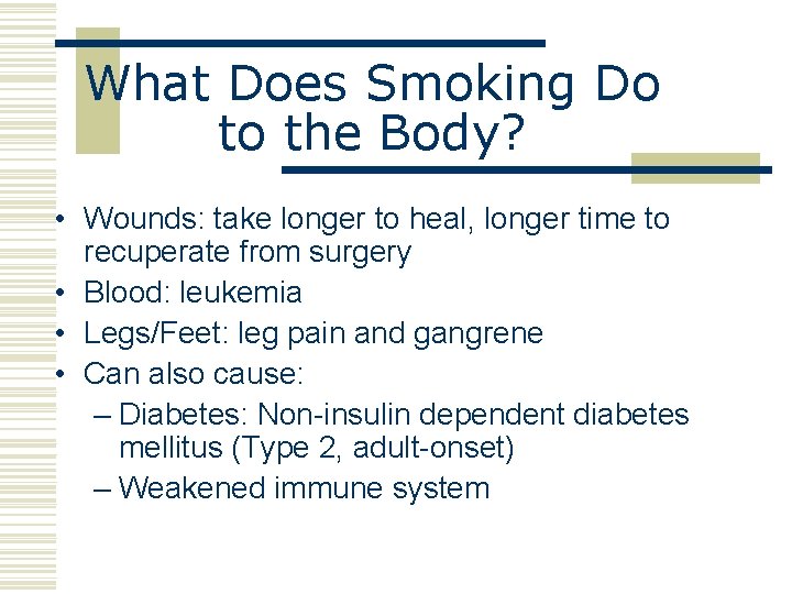 What Does Smoking Do to the Body? • Wounds: take longer to heal, longer