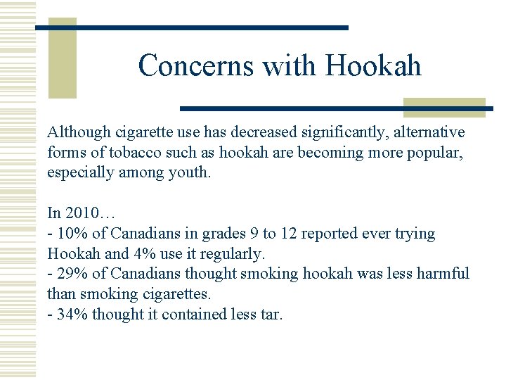 Concerns with Hookah Although cigarette use has decreased significantly, alternative forms of tobacco such