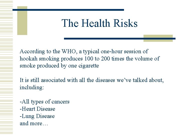 The Health Risks According to the WHO, a typical one-hour session of hookah smoking