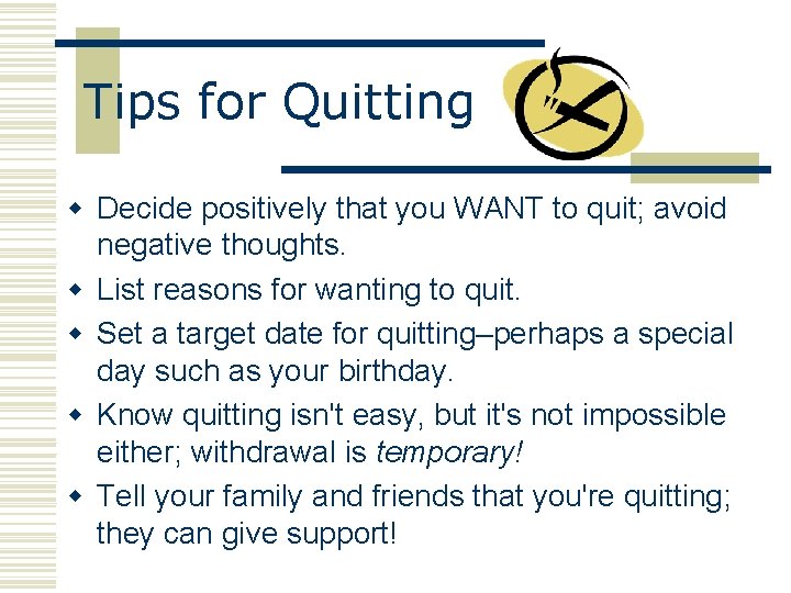 Tips for Quitting w Decide positively that you WANT to quit; avoid negative thoughts.