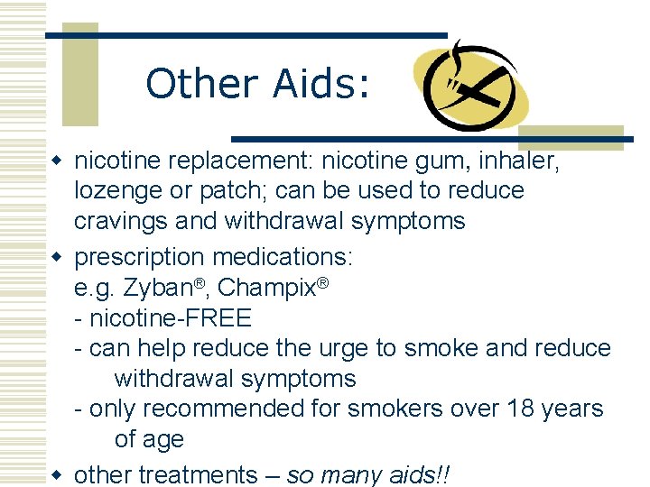 Other Aids: w nicotine replacement: nicotine gum, inhaler, lozenge or patch; can be used