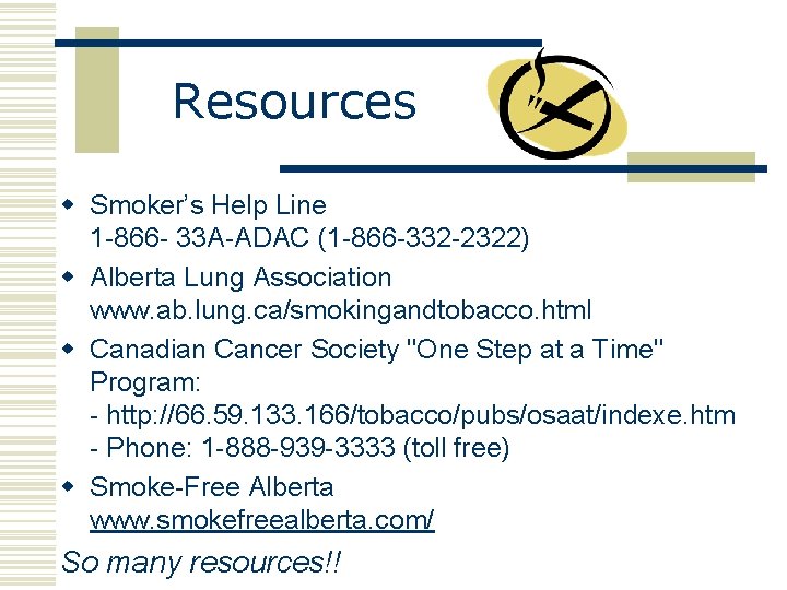 Resources w Smoker’s Help Line 1 -866 - 33 A-ADAC (1 -866 -332 -2322)