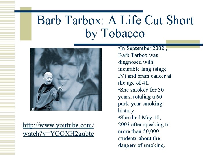 Barb Tarbox: A Life Cut Short by Tobacco http: //www. youtube. com/ watch? v=YQQXH