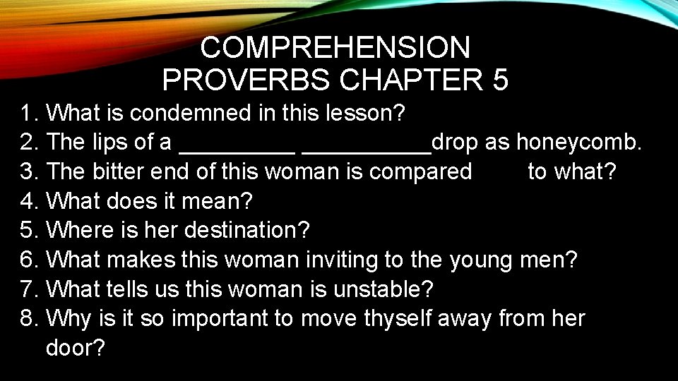 COMPREHENSION PROVERBS CHAPTER 5 1. What is condemned in this lesson? 2. The lips
