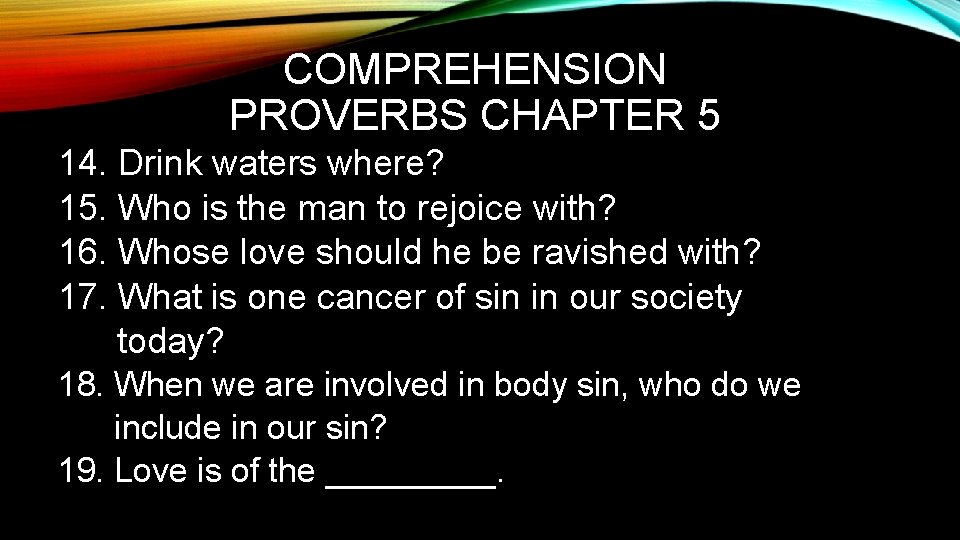 COMPREHENSION PROVERBS CHAPTER 5 14. Drink waters where? 15. Who is the man to