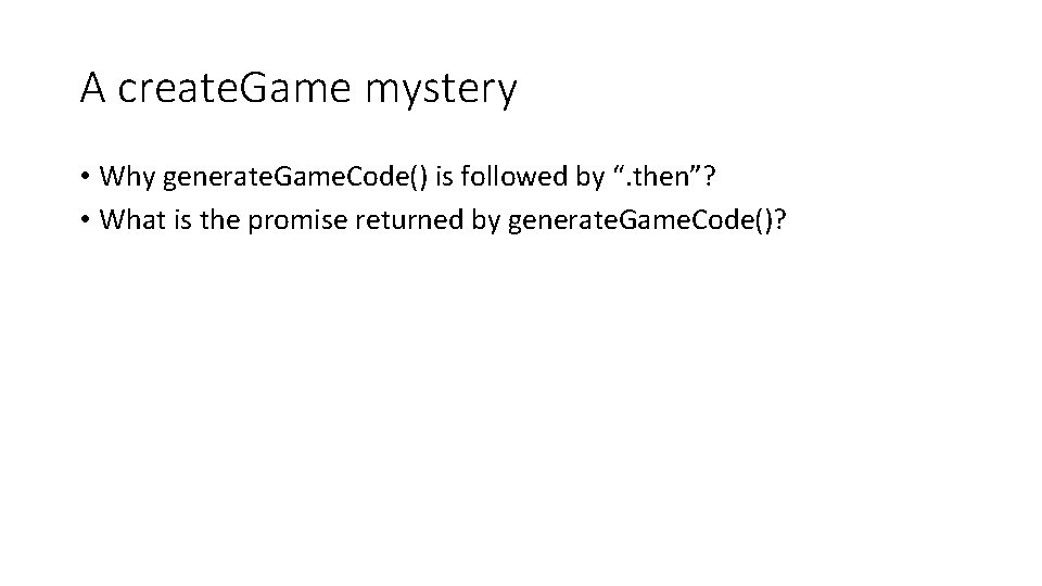 A create. Game mystery • Why generate. Game. Code() is followed by “. then”?