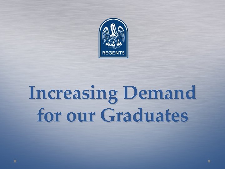 Increasing Demand for our Graduates 