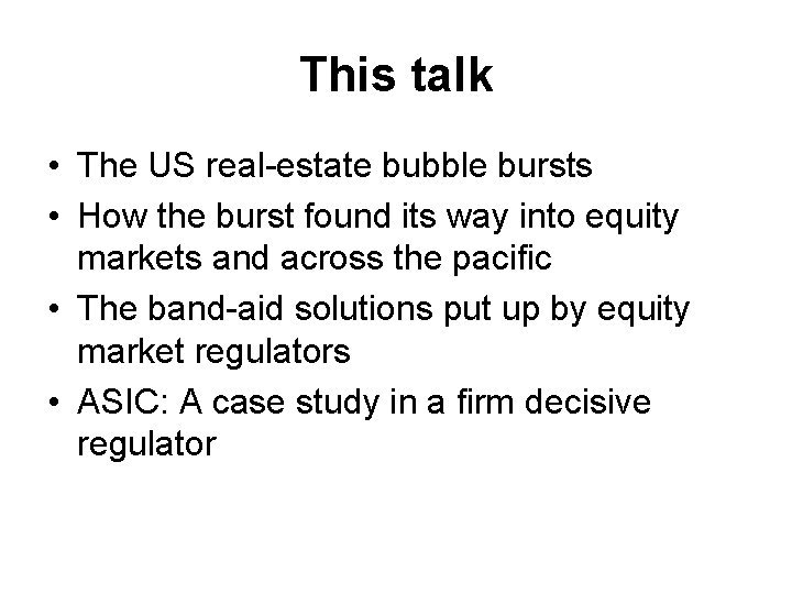 This talk • The US real-estate bubble bursts • How the burst found its