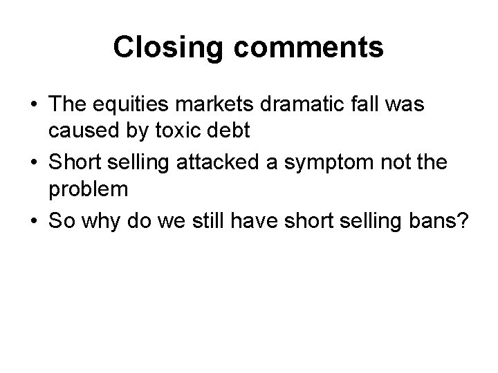 Closing comments • The equities markets dramatic fall was caused by toxic debt •