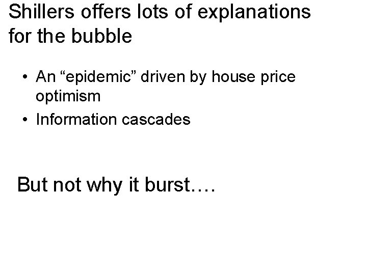 Shillers offers lots of explanations for the bubble • An “epidemic” driven by house