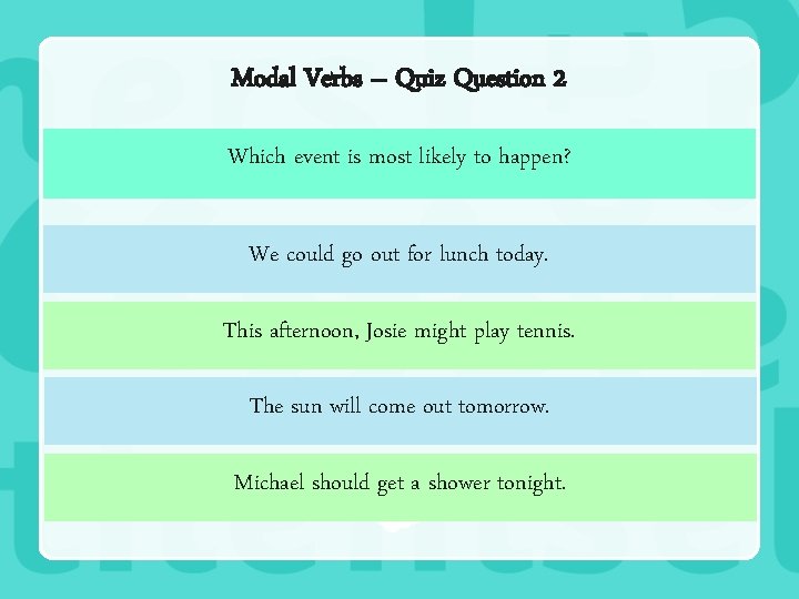 Modal Verbs – Quiz Question 2 Which event is most likely to happen? We