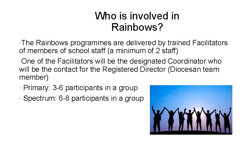 Who is involved in Rainbows? ∙The Rainbows programmes are delivered by trained Facilitators of
