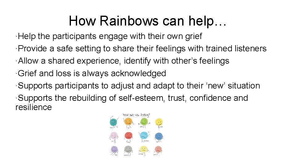 How Rainbows can help… ∙Help the participants engage with their own grief ∙Provide a